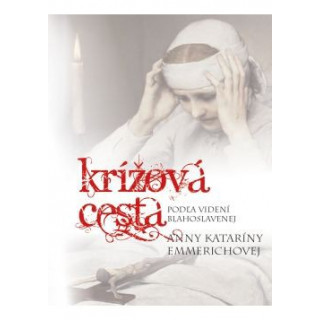 Kniha Krížová cesta podľa videní blahoslavenej Anny Kataríny Emmerichovej
