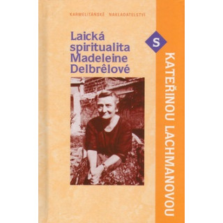 Laická spiritualita Madeleine Delbrelové s K. Lachmanovou